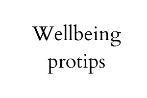 Wellbeingprotips